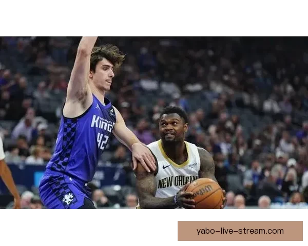 国王逆转胜鹈鹕终结对手7连败 7号秀28分创生涯新高二轮秀也砍28分